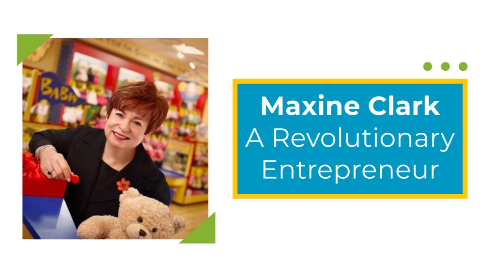 image of a woman holding a stuffed bear with the words "Maxine Clark A Revolutionary Entrepreneur"