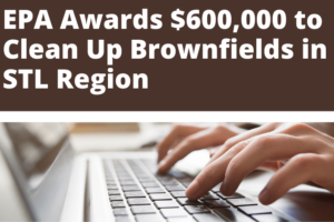 EPA Awards $600,000 to Clean Up Brownfields in St. Louis Region