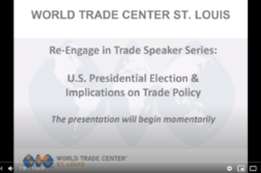 Screenshot of a Youtube video that says World Trade Center St. Louis, Re-engage in trade speaker series, U.S Presidential Election and Implications on Trade Policy, The presentation will begin momentarily