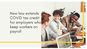 New law extends COVID tax credit for employers who keep workers on payroll