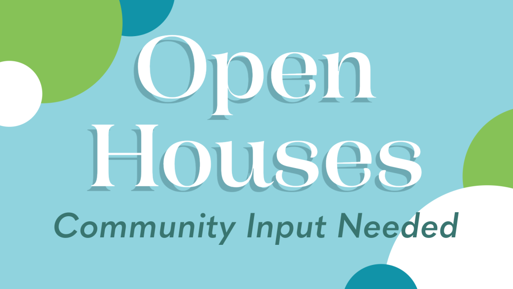 blue graphic with colorful circles. Text reads "open houses - community input needed"