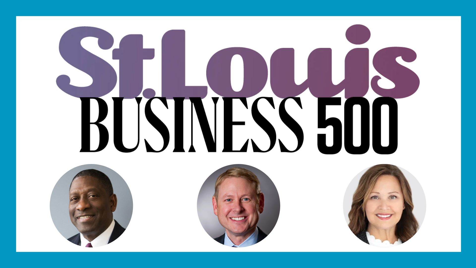 st louis business 500 text with headshots of crim, nowak, and sierra at bottom. surrounded by blue border