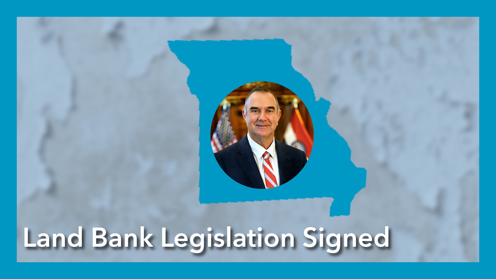 graphic with governor kehoe and a cutout of MO and the words "Land Bank Legislation Signed" with a blurry background. Blue border surrounds all